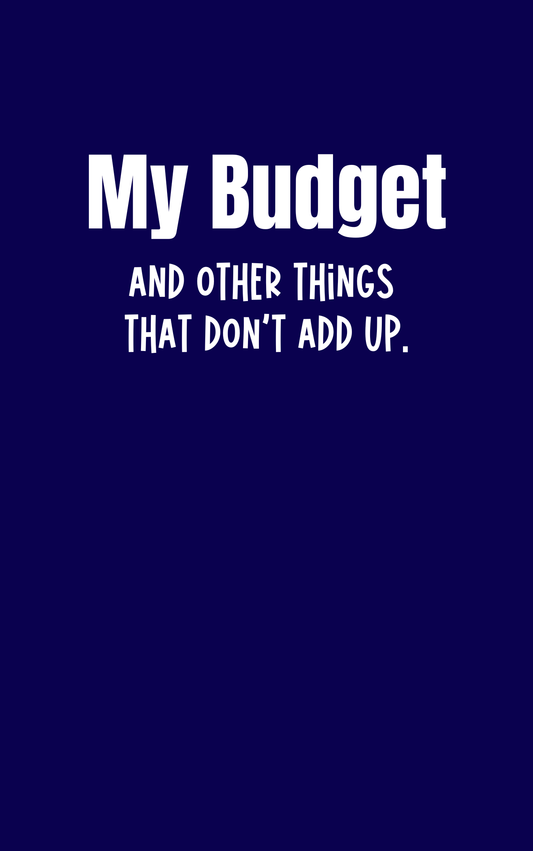 My Budget and Other Things That Don’t Add Up | Funny Finance & Money Notebook