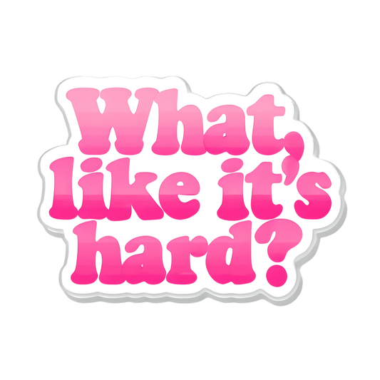What, Like it's Hard?  SVG | Cricut Cut File | Editable Canva Template